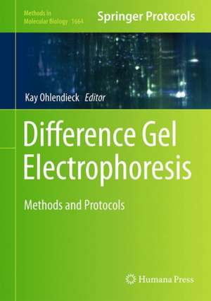 Difference Gel Electrophoresis: Methods and Protocols de Kay Ohlendieck