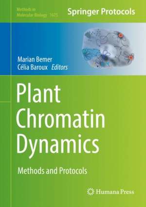 Plant Chromatin Dynamics: Methods and Protocols de Marian Bemer