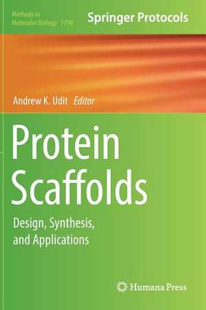 Protein Scaffolds: Design, Synthesis, and Applications de Andrew K. Udit