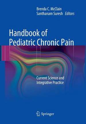 Handbook of Pediatric Chronic Pain: Current Science and Integrative Practice de Brenda C. McClain