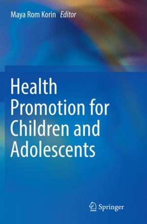 Health Promotion for Children and Adolescents de Maya Rom Korin