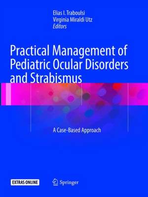 Practical Management of Pediatric Ocular Disorders and Strabismus: A Case-based Approach de Elias Traboulsi