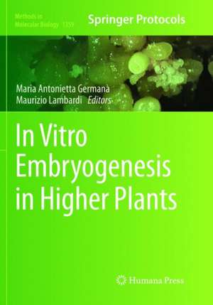 In Vitro Embryogenesis in Higher Plants de Maria Antonietta Germana