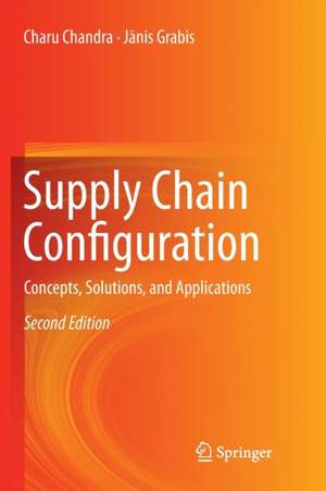 Supply Chain Configuration: Concepts, Solutions, and Applications de Charu Chandra