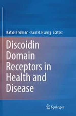 Discoidin Domain Receptors in Health and Disease de Rafael Fridman