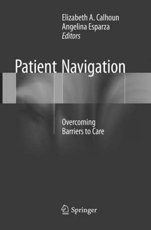 Patient Navigation: Overcoming Barriers to Care de Elizabeth A. Calhoun