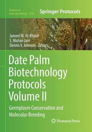 Date Palm Biotechnology Protocols Volume II: Germplasm Conservation and Molecular Breeding de Jameel M. Al-Khayri