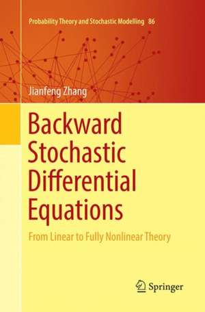 Backward Stochastic Differential Equations: From Linear to Fully Nonlinear Theory de Jianfeng Zhang