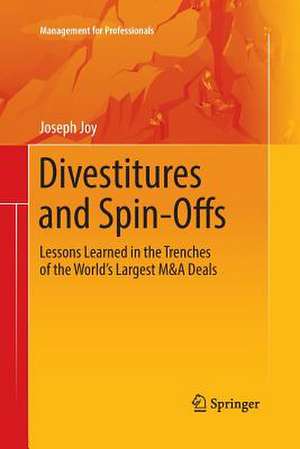 Divestitures and Spin-Offs: Lessons Learned in the Trenches of the World’s Largest M&A Deals de Joseph Joy