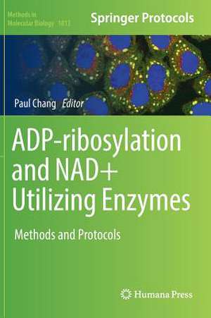 ADP-ribosylation and NAD+ Utilizing Enzymes: Methods and Protocols de Paul Chang