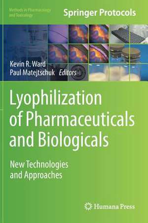 Lyophilization of Pharmaceuticals and Biologicals: New Technologies and Approaches de Kevin R. Ward