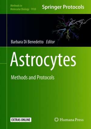 Astrocytes: Methods and Protocols de Barbara Di Benedetto