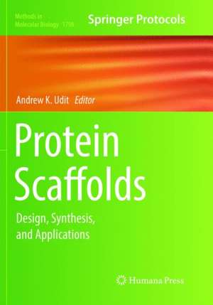 Protein Scaffolds: Design, Synthesis, and Applications de Andrew K. Udit