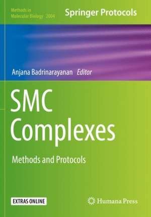 SMC Complexes: Methods and Protocols de Anjana Badrinarayanan