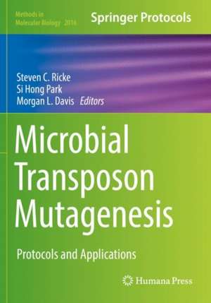 Microbial Transposon Mutagenesis: Protocols and Applications de Steven C. Ricke