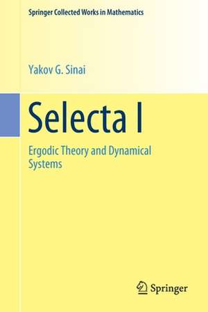 Selecta I: Ergodic Theory and Dynamical Systems de Yakov G Sinai