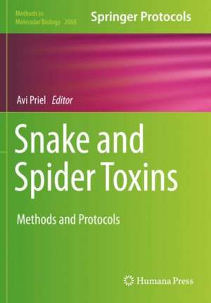 Snake and Spider Toxins: Methods and Protocols de Avi Priel