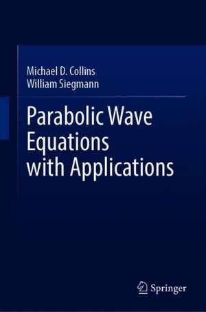 Parabolic Wave Equations with Applications de Michael D. Collins