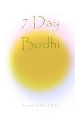 7 Day Bodhi de Mark F. Kalita