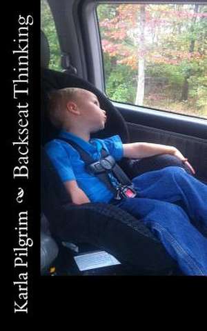 Backseat Thinking de Karla Joy Pilgrim
