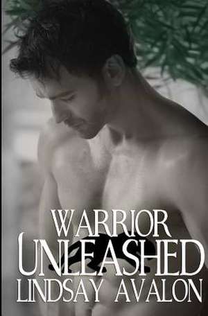 Warrior Unleashed de Lindsay Avalon