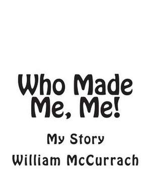 Who Made Me, Me! de MR William McCurrach