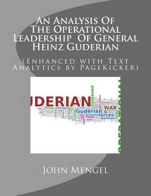 An Analysis of the Operational Leadership of General Heinz Guderian de John Mengel