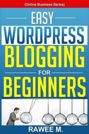 Easy Wordpress Blogging for Beginners de Rawee M