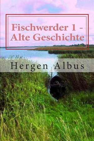 Fischwerder 1 - Alte Geschichte de Hergen Albus