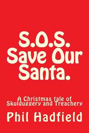 S.O.S. Save Our Santa. de Phil Hadfield