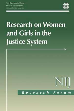 Research on Women and Girls in the Justice System de U. S. Department Of Justice