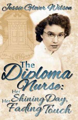 The Diploma Nurse de Jessie Glover Wilson