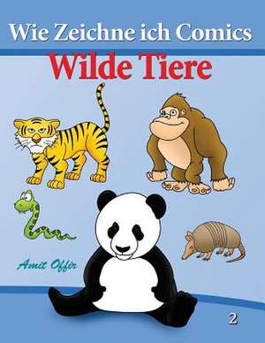 Wie Zeichne Ich Comics - Wilde Tiere de Amit Offir