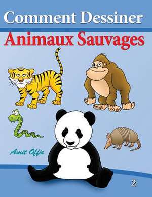 Comment Dessiner - Animaux Sauvages de Amit Offir