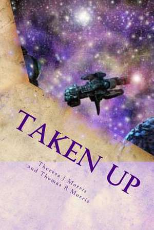 Taken Up de Theresa J. Morris