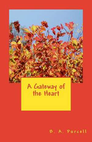 A Gateway of the Heart de B. a. Purcell