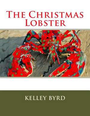 The Christmas Lobster de Kelley Byrd