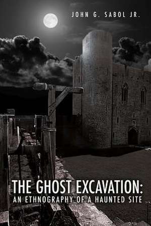 The Ghost Excavation de Sabol Jr, John G.