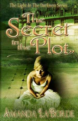 The Secret in the Plot de Amanda J. Laborde