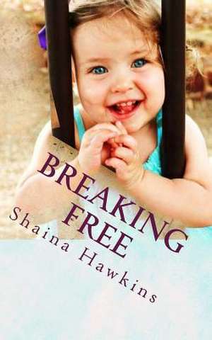 Breaking Free de Shaina Hawkins