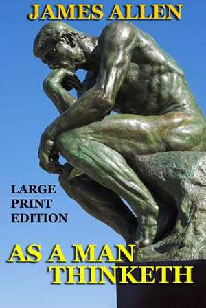 As a Man Thinketh - Large Print Edition de James Allen