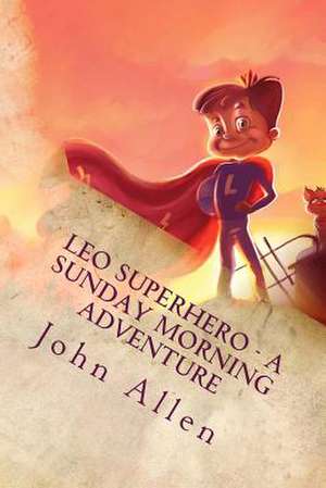 Leo Superhero - A Sunday Morning Adventure de MR John Allen