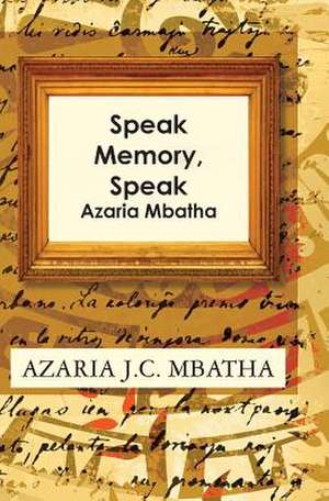 Speak Memory, Speak de Azaria J. C. Mbatha