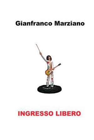 Ingresso Libero de Gianfranco Marziano