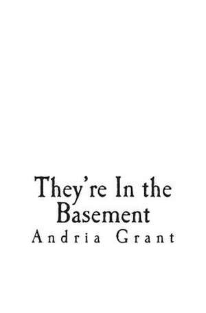 They're in the Basement de Andria Susanne Grant