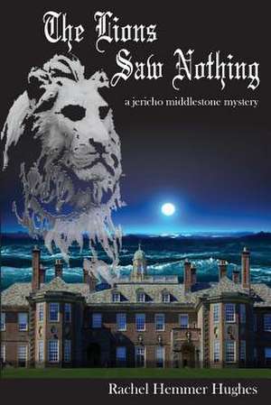 The Lions Saw Nothing de Rachel Hemmer Hughes