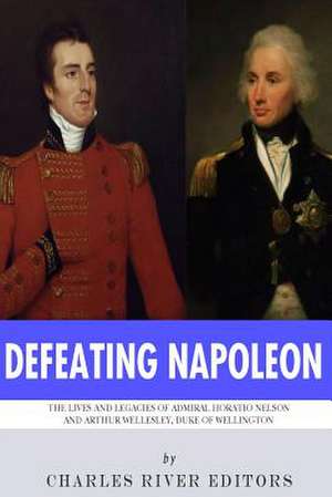 Defeating Napoleon de Charles River Editors