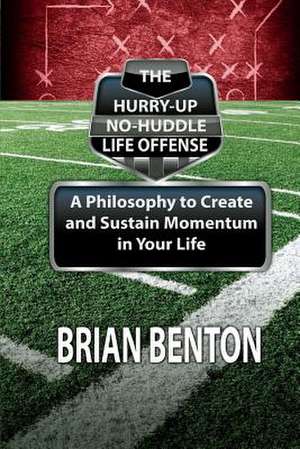 The Hurry-Up No-Huddle Life Offense de Brian Benton