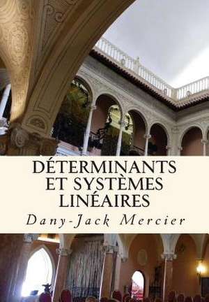 Determinants Et Systemes Lineaires de Dany-Jack Mercier