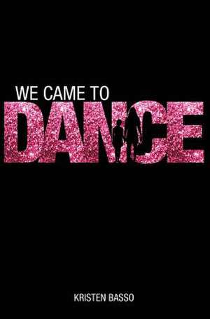 We Came to Dance de Kristen Basso